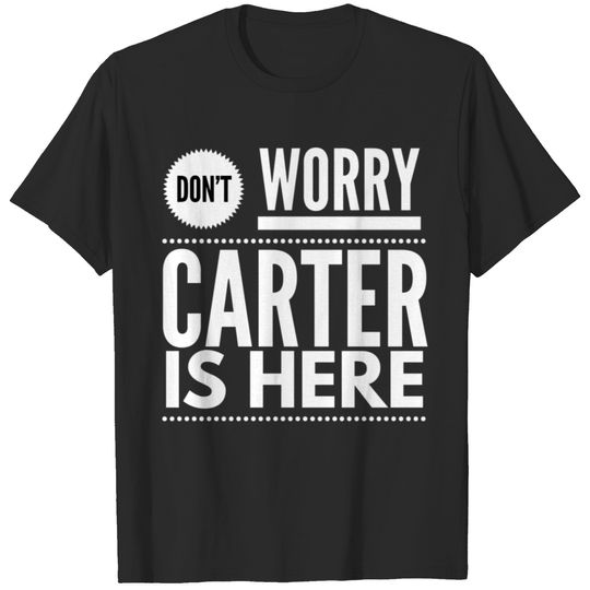 Don't worry Carter is here T-shirt