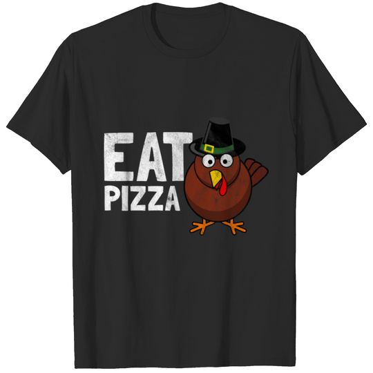 Eat pizza not turkey - gift for thanksgiving T-shirt