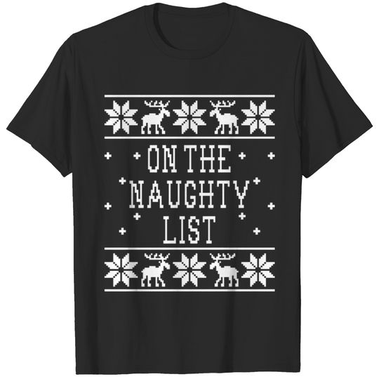 On The Naughty List - Ugly Christmas Sweatshirt T-shirt
