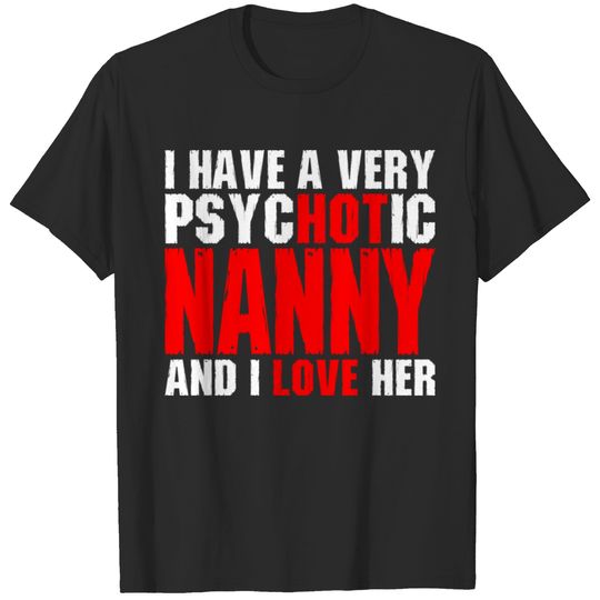 I Have Psychotic Nanny T-shirt