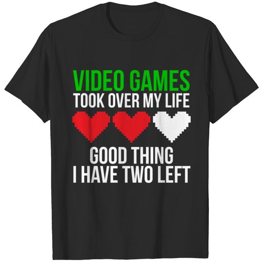 Video games took over Funny Game T-shirt T-shirt