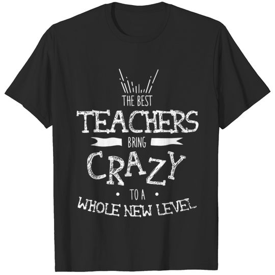 The best teachers bring crazy to a whole new level T-shirt