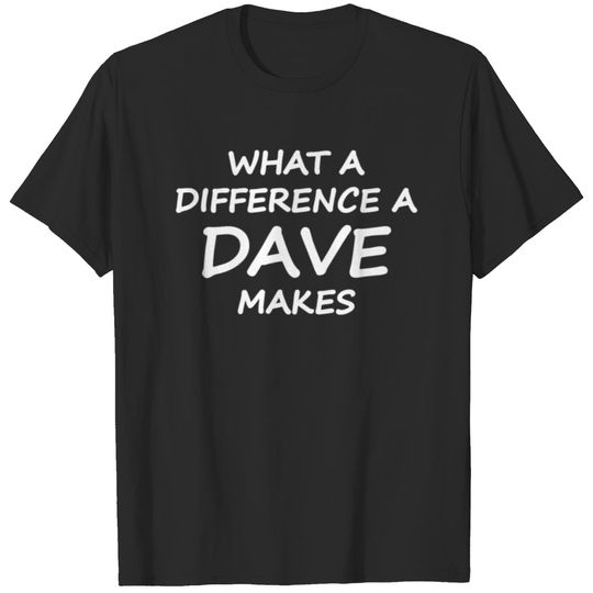 What A Difference Dave Makes T-shirt