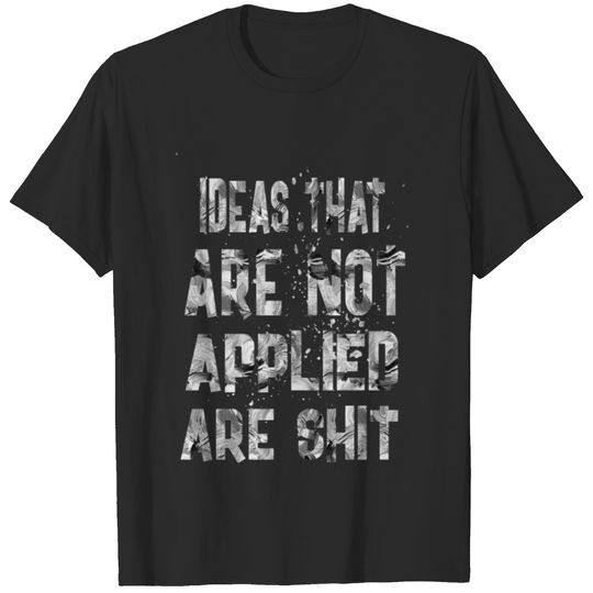 Ideas that are not applied T-shirt