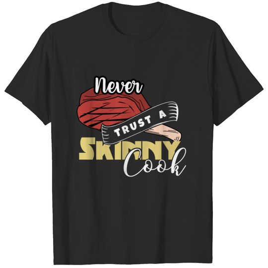 Never Trust A Skinny Cook T-shirt