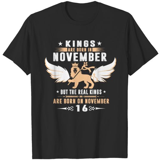 Real Kings Are Born On NOVEMBER 16 T-shirt