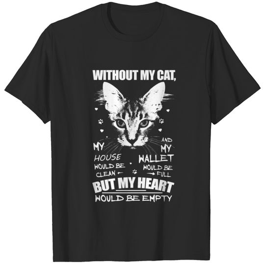 Without my cat, my house would be clean T-shirt