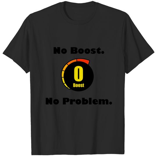No Boost. No Problem. T-shirt