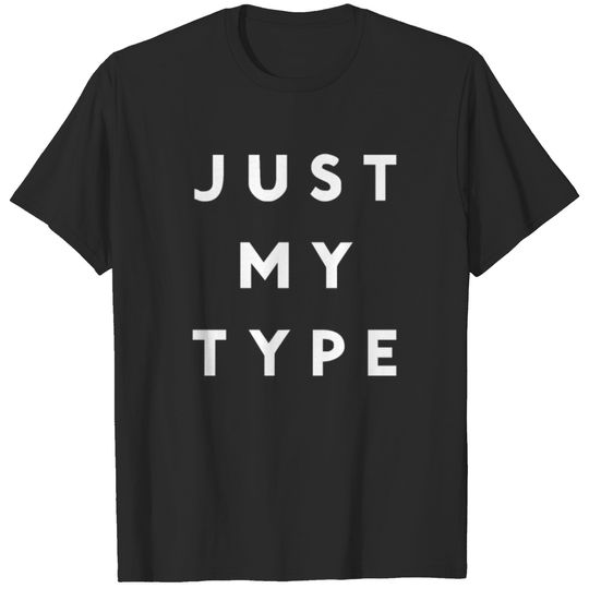 Just My Type Funny Saying T-shirt