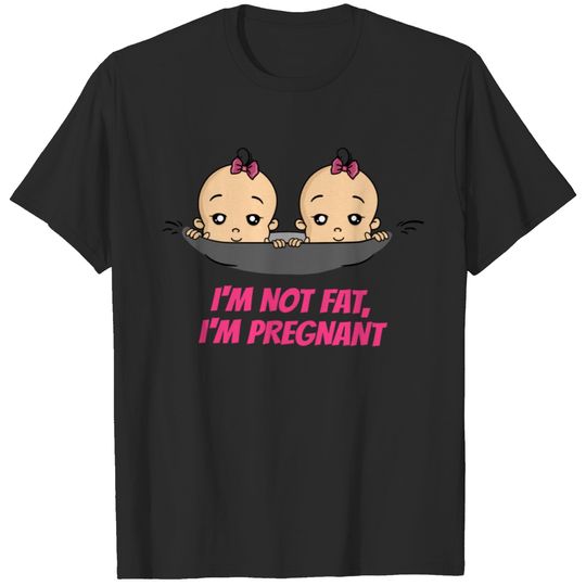 I'm Not Fat I'm Pregnant Pregnancy Pregnant Birth T-shirt