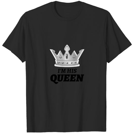 I'm his queen design with crown gift idea T-shirt