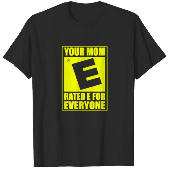 New Design Your Mom rated E for Everyone T-shirt