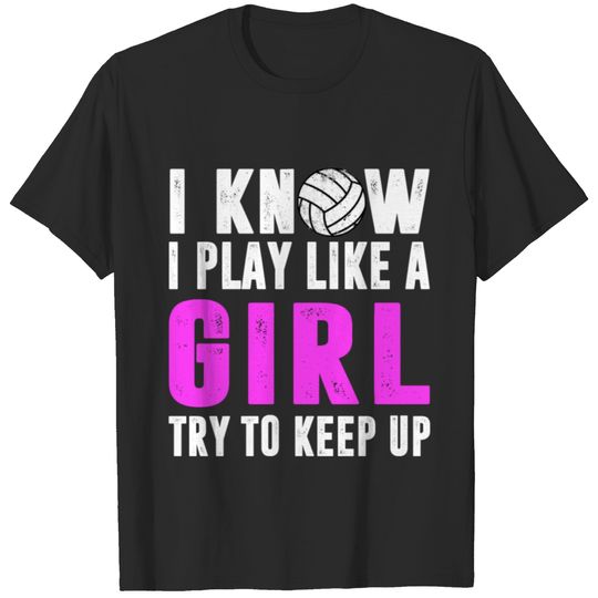 I Know I Play Like A Girl Try To Keep Up Volleybal T-shirt