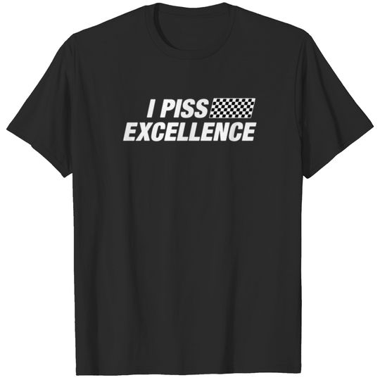 I PISS EXCELLENCE FUNNY T-shirt