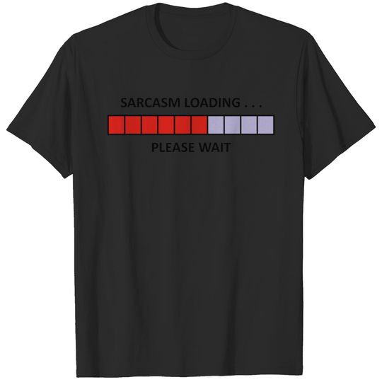 Sarcasm Loading Please Wait 2 T-shirt