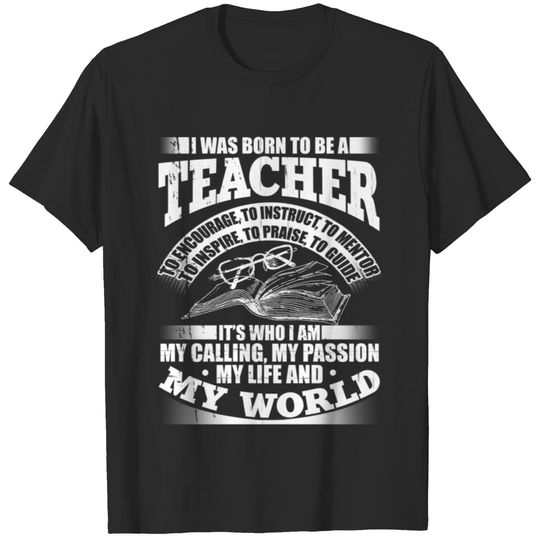 I Was Born To Be A Teacher T Shirt T-shirt