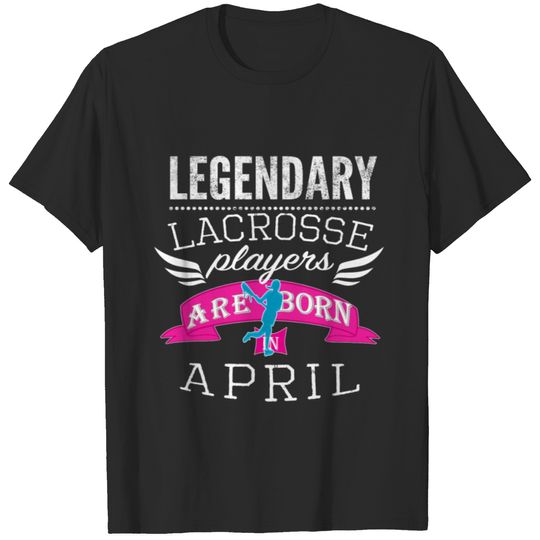 Legendary Lacrosse Legends are Born in April girls T-shirt