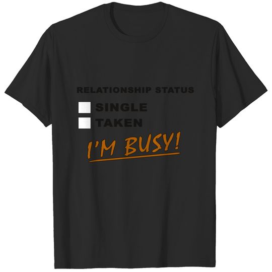 Relationship status: I am busy T-shirt