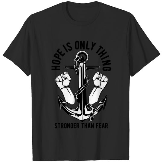 Hope Is The Only Thing Stronger Than Fear T-shirt