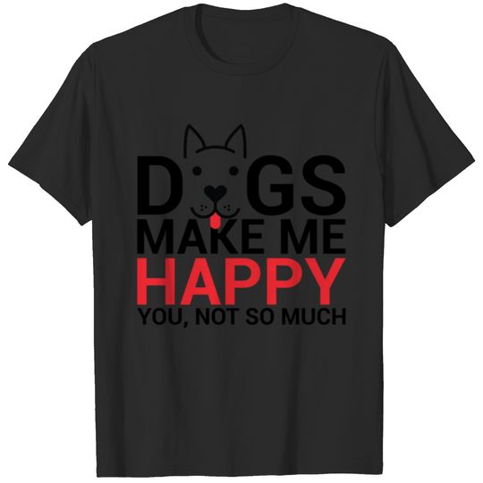 Dog Lover Dogs Make Me Happy You Not so Much T-shirt