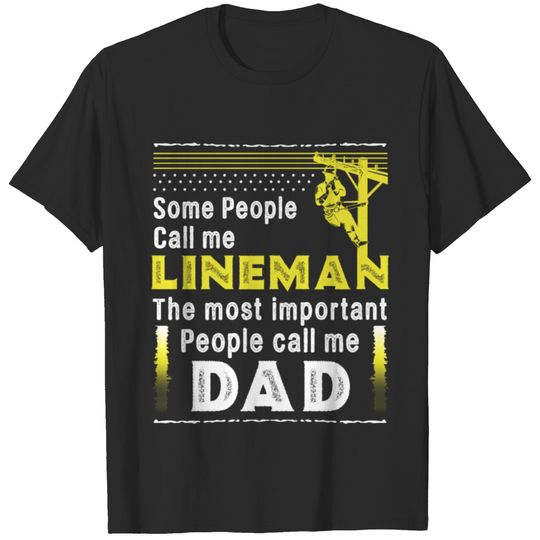 Some People Call Me A Lineman The Most Important T-shirt