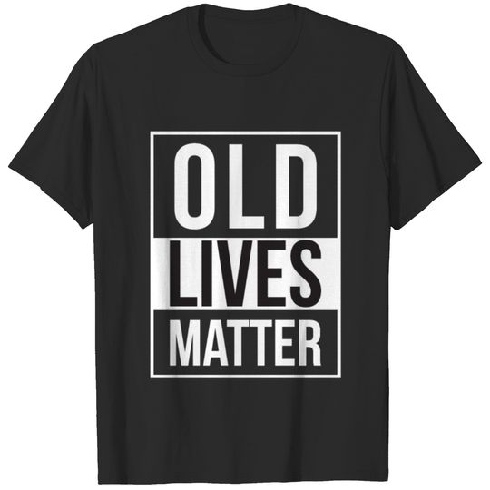 Old Lives Matter T-shirt