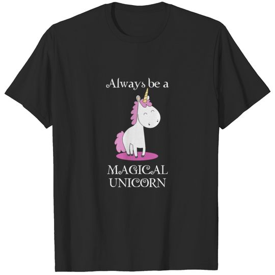 Always be a Magical unicorn Funny unicorn gift T-shirt