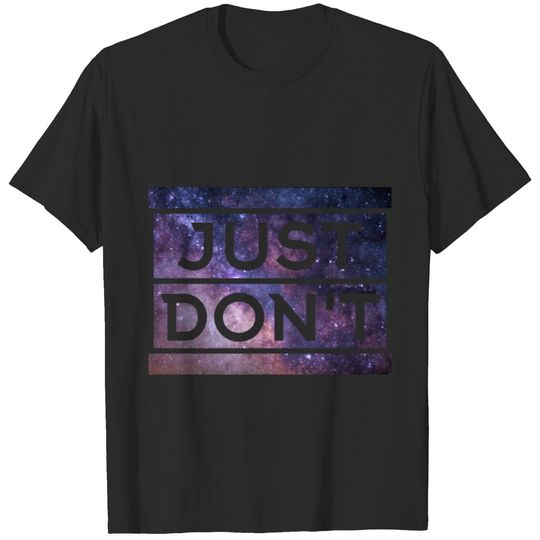 Just don‘t T-shirt