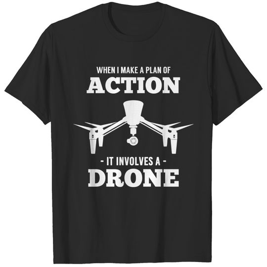 Plan of Action involves Drone Quadrocopter Drohne T-shirt