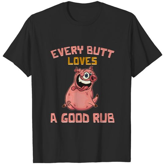 Cute Every Butt Loves A Good Rub Funny Pig BBQ Pun T-shirt