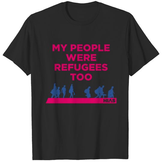 HIAS "My People Were Refugees Too" T-shirt
