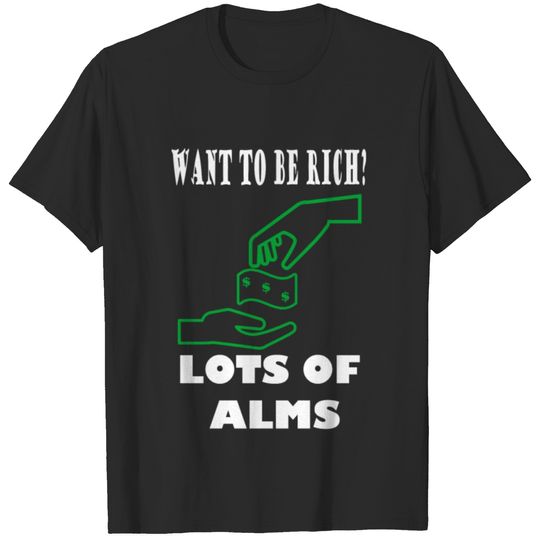 Motivation / Lots of alms / Want to be rich / Alms T-shirt