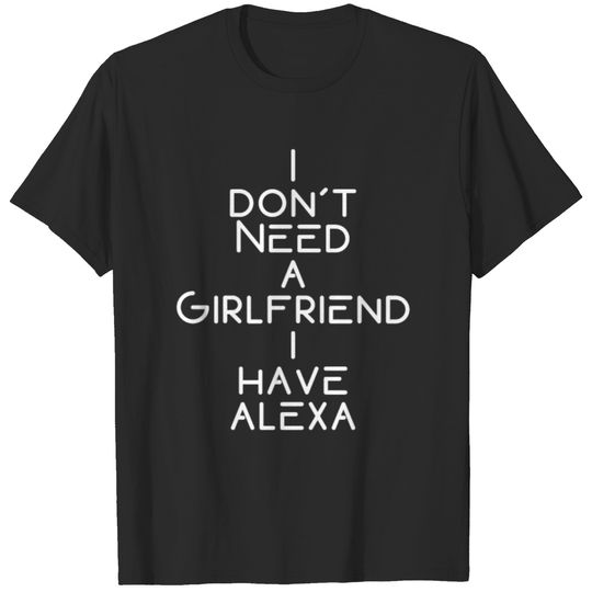 Alexa Girlfriend Single Nerd AI Programmer Gift T-shirt
