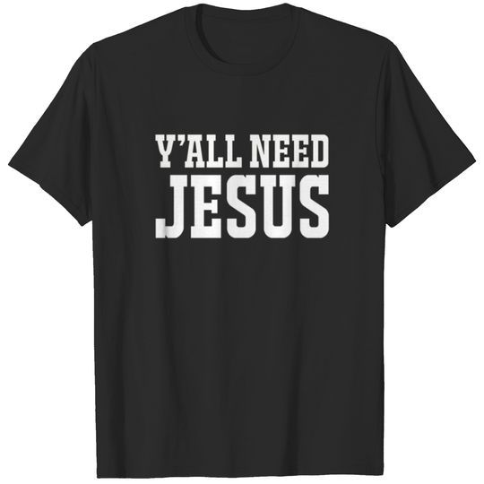 Y'all Need Jesus T Shirt T-shirt