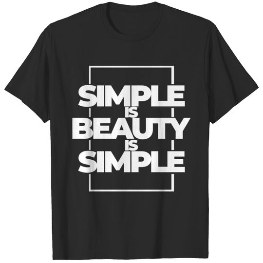 Simple is Beauty is Simple T-shirt