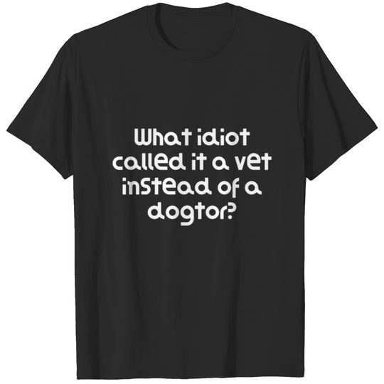 Very Funny Pun Joke What idiot called it a vet T-shirt