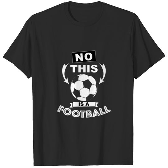 Football Soccer Ball Funny Saying T-shirt
