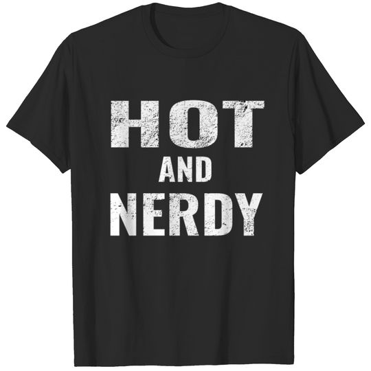 Hot and Nerdy T-Shirt - For hot nerdy geeky people T-shirt