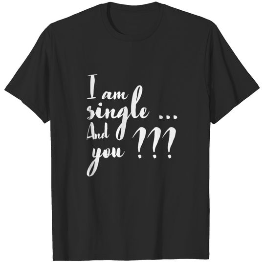 i am single T-shirt