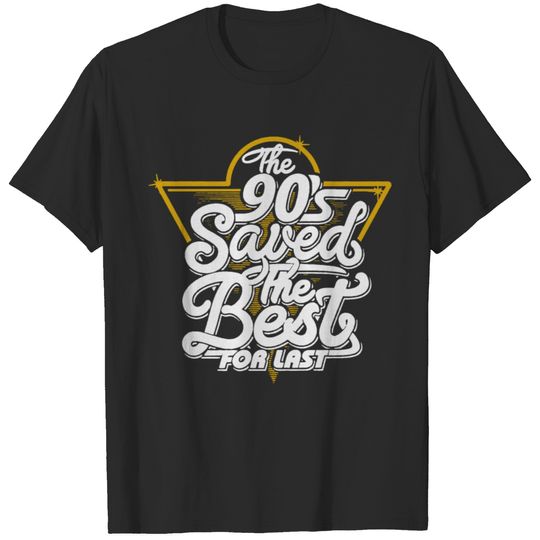 the 90s saved the best for last T-shirt