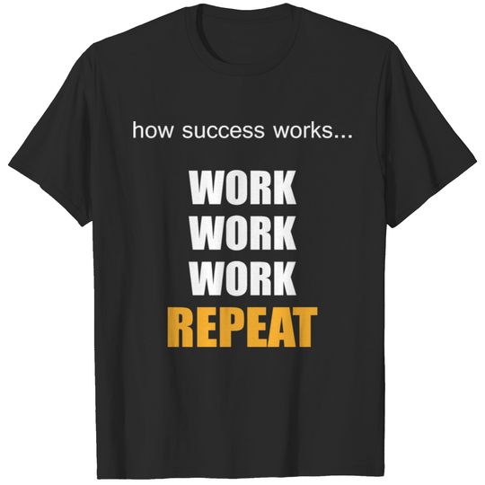 How success works work repeat T-shirt