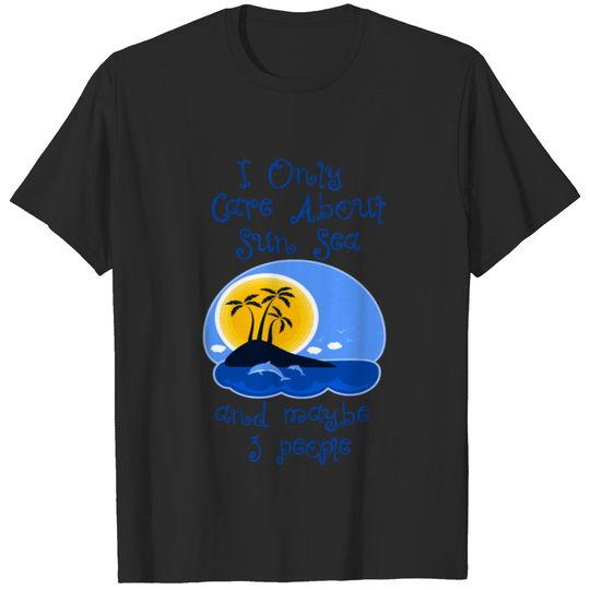 I Only care about sun sea and 3 People T-shirt