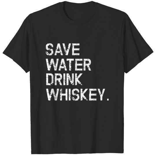 Save Water Drink Whiskey T-shirt