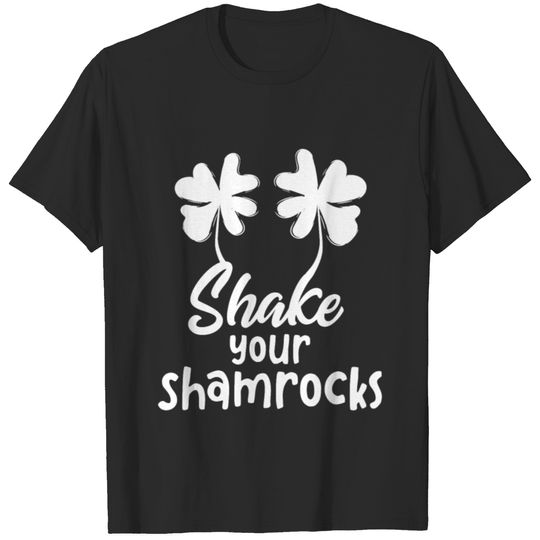Shake Your Shamrocks - Irish,Green,Beer,Gift T-shirt