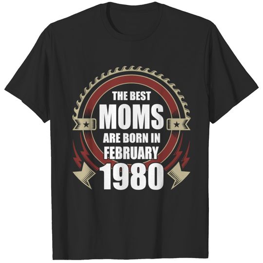 The Best Moms are Born in February 1980 T-shirt