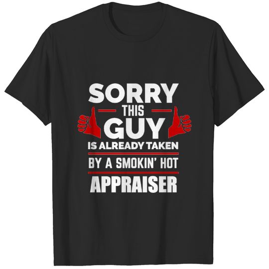 Sorry Guy Already taken by hot Appraiser T-shirt