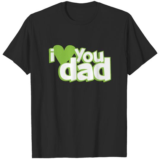 I love you dad T-shirt