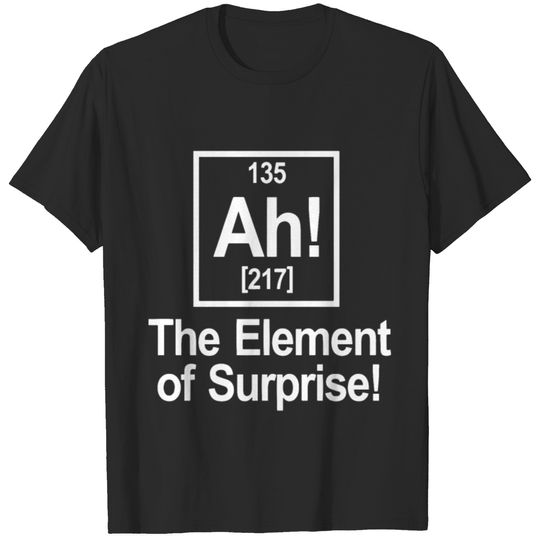 Ah Element Of Surprisee Geek Nerd Science T-shirt