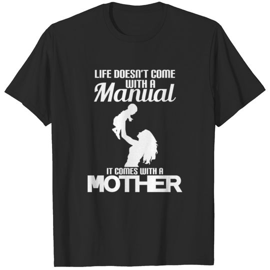 Life Doesnt Come With A Manual It Comes With A Mom T-shirt