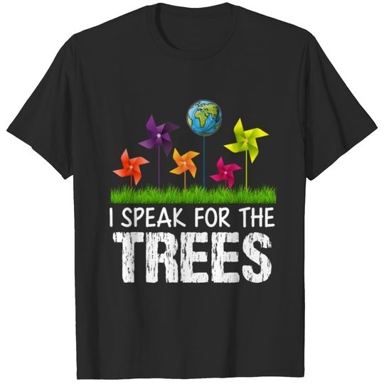 I Speak For The Trees T Shirt Earth Day Gift Shirt T-shirt